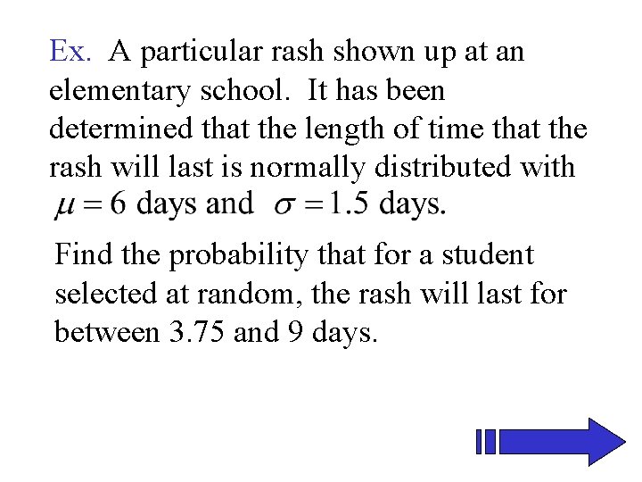 Ex. A particular rash shown up at an elementary school. It has been determined