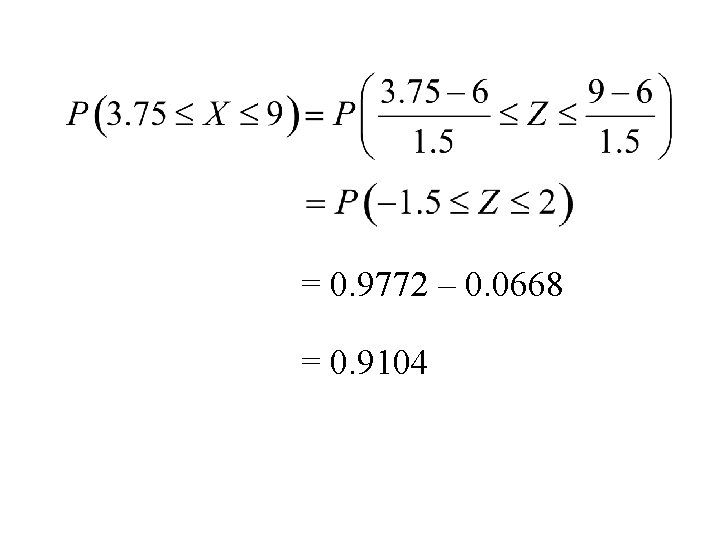 = 0. 9772 – 0. 0668 = 0. 9104 