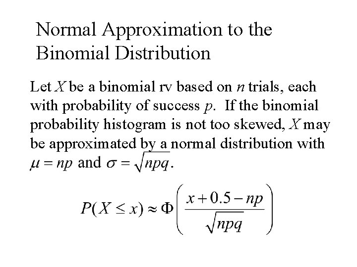 Normal Approximation to the Binomial Distribution Let X be a binomial rv based on