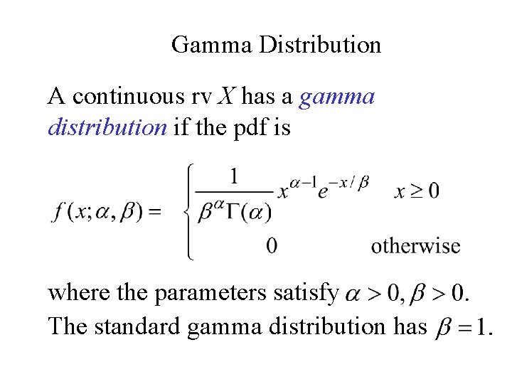 Gamma Distribution A continuous rv X has a gamma distribution if the pdf is