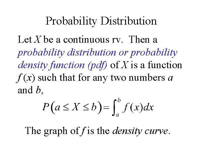 Probability Distribution Let X be a continuous rv. Then a probability distribution or probability