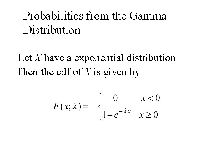 Probabilities from the Gamma Distribution Let X have a exponential distribution Then the cdf Probabilities from the Gamma Distribution Let X have a exponential distribution Then the cdf