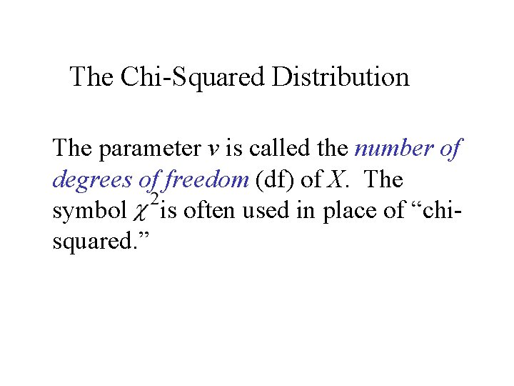 The Chi-Squared Distribution The parameter v is called the number of degrees of freedom