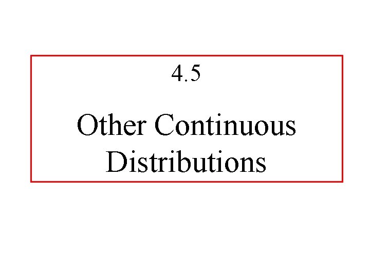 4. 5 Other Continuous Distributions 
