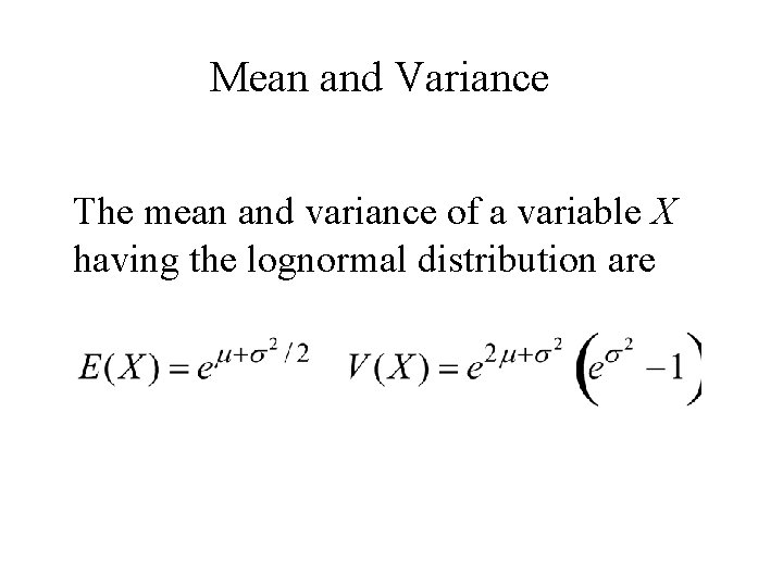 Mean and Variance The mean and variance of a variable X having the lognormal