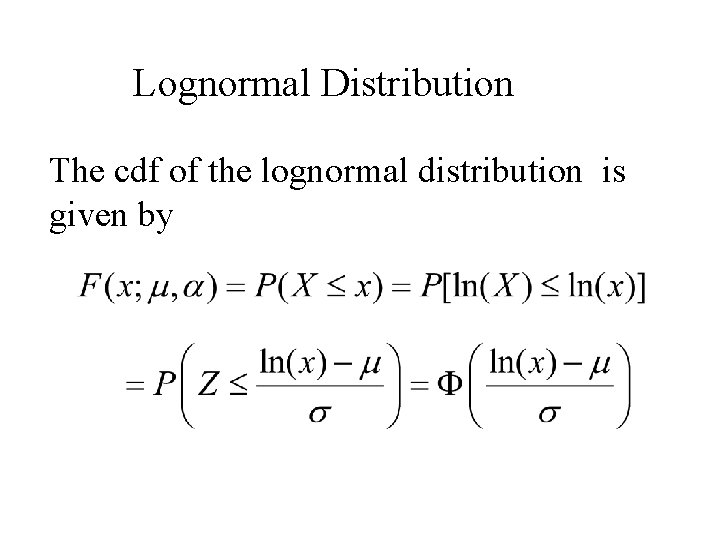 Lognormal Distribution The cdf of the lognormal distribution is given by 