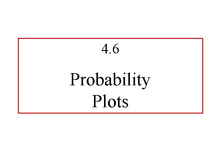 4. 6 Probability Plots 