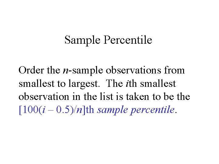 Sample Percentile Order the n-sample observations from smallest to largest. The ith smallest observation