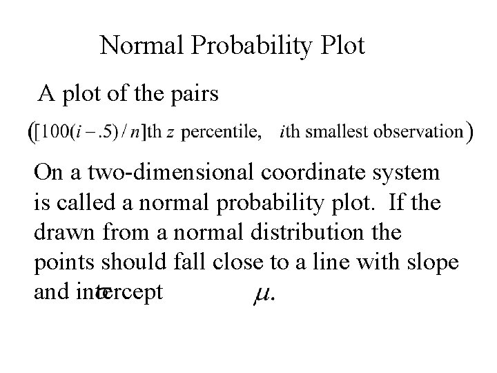 Normal Probability Plot A plot of the pairs On a two-dimensional coordinate system is Normal Probability Plot A plot of the pairs On a two-dimensional coordinate system is