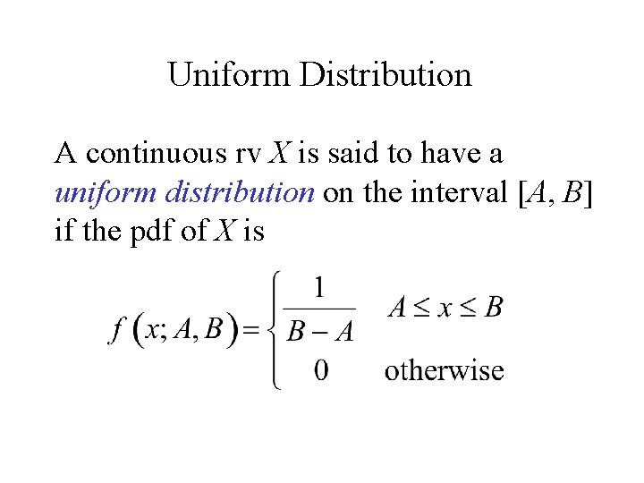 Uniform Distribution A continuous rv X is said to have a uniform distribution on