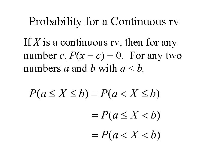 Probability for a Continuous rv If X is a continuous rv, then for any