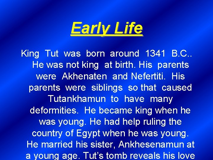 Early Life King Tut was born around 1341 B. C. . He was not