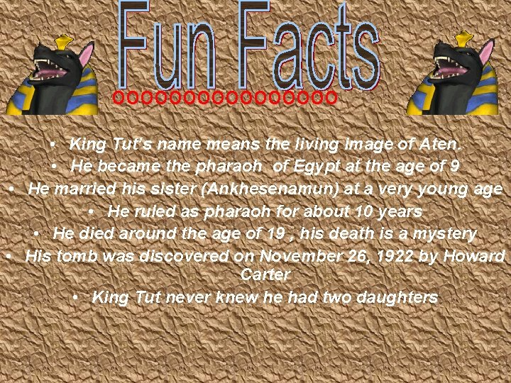 oooooooo • King Tut’s name means the living image of Aten. • He became