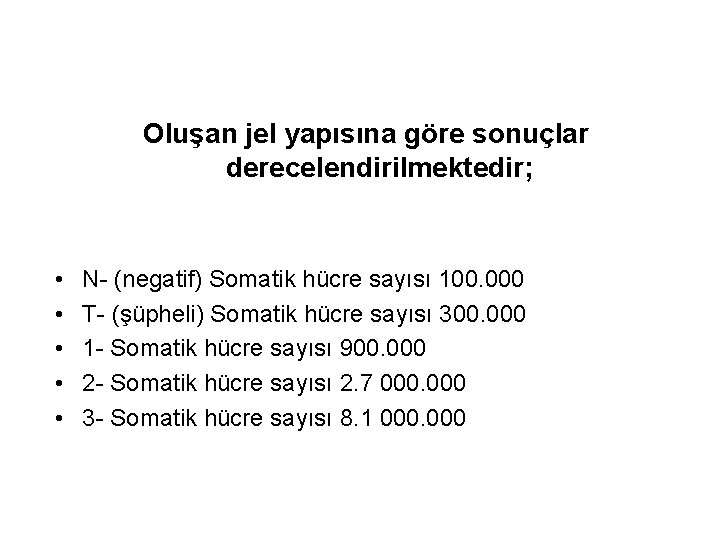 Oluşan jel yapısına göre sonuçlar derecelendirilmektedir; • • • N- (negatif) Somatik hücre sayısı