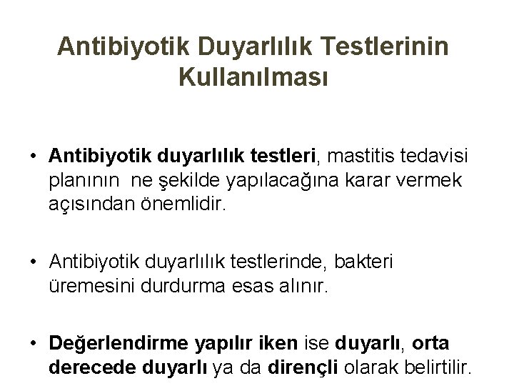 Antibiyotik Duyarlılık Testlerinin Kullanılması • Antibiyotik duyarlılık testleri, mastitis tedavisi planının ne şekilde yapılacağına