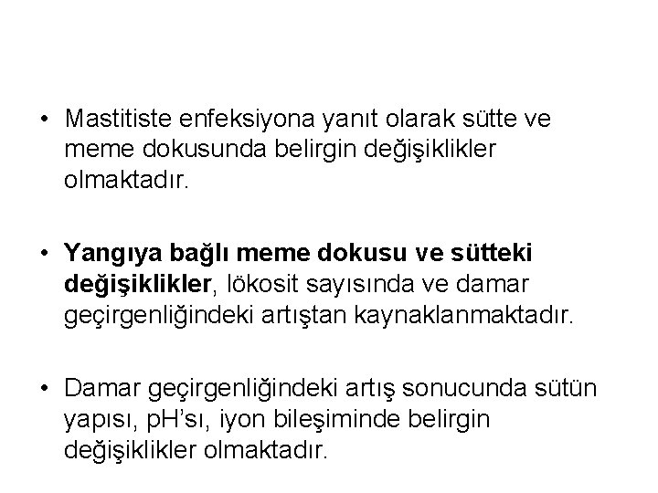  • Mastitiste enfeksiyona yanıt olarak sütte ve meme dokusunda belirgin değişiklikler olmaktadır. •