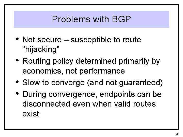 Problems with BGP • Not secure – susceptible to route • • • “hijacking”