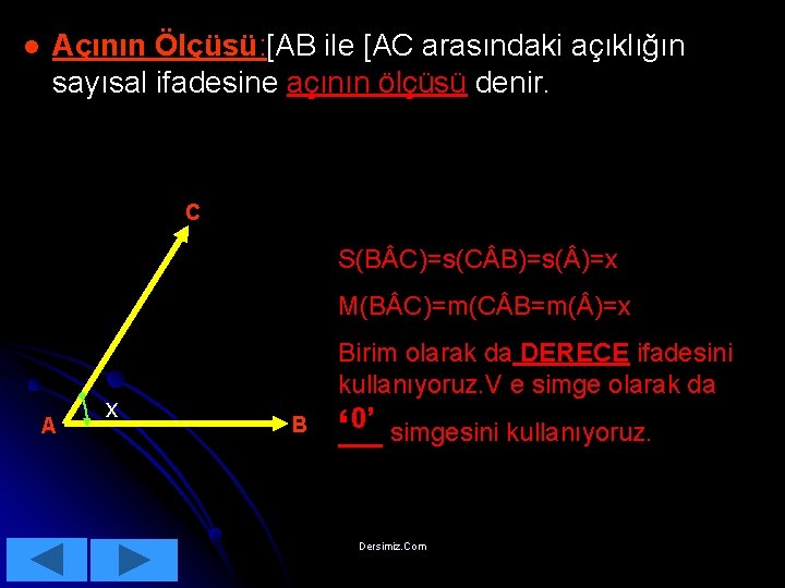 l Açının Ölçüsü: [AB ile [AC arasındaki açıklığın sayısal ifadesine açının ölçüsü denir. C