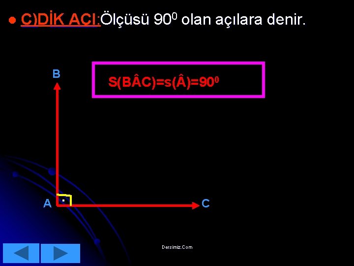 l C)D C) İK AÇI: AÇI Ölçüsü 900 olan açılara denir. B A S(B