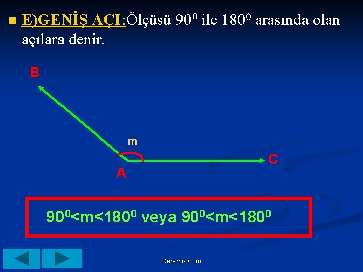 n E)GENİŞ AÇI: Ölçüsü 900 ile 1800 arasında olan açılara denir. B m C