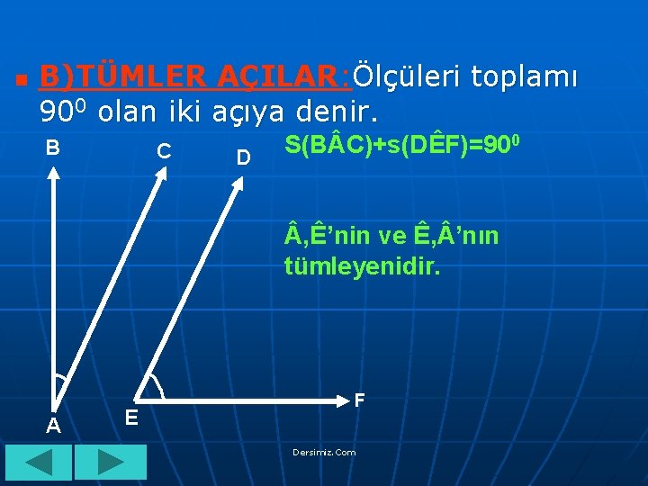 n B)TÜMLER AÇILAR: Ölçüleri toplamı 900 olan iki açıya denir. B C D S(B