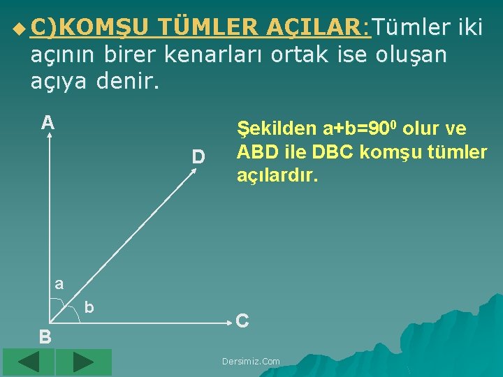 u C)KOMŞU TÜMLER AÇILAR: Tümler iki açının birer kenarları ortak ise oluşan açıya denir.