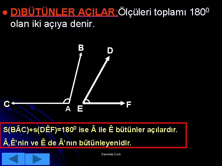 l D)BÜTÜNLER AÇILAR: Ölçüleri toplamı 1800 olan iki açıya denir. B C D F