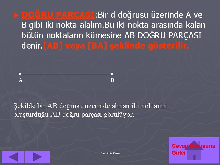 ► DOĞRU PARÇASI: Bir d doğrusu üzerinde A ve B gibi iki nokta alalım.