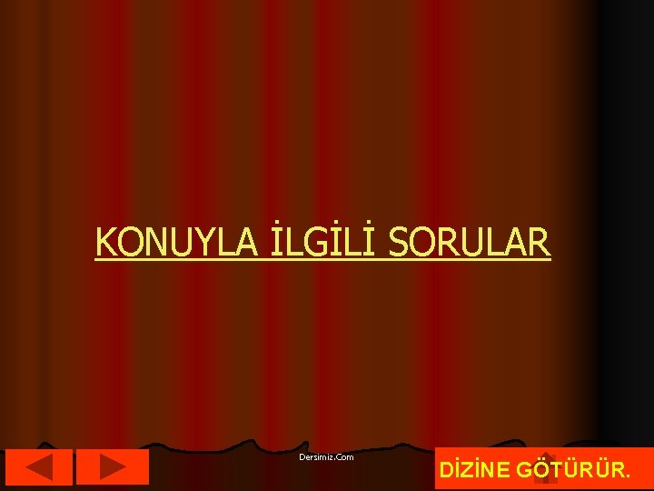 KONUYLA İLGİLİ SORULAR Dersimiz. Com DİZİNE GÖTÜRÜR. 