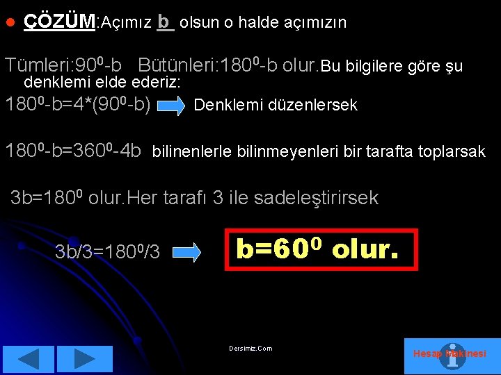 l ÇÖZÜM: Açımız b olsun o halde açımızın Tümleri: 900 -b Bütünleri: 1800 -b