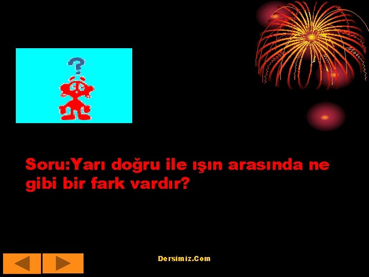 Soru: Yarı doğru ile ışın arasında ne gibi bir fark vardır? Dersimiz. Com 