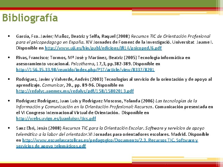 Bibliografía • García, Fco. Javier; Muñoz, Beatriz y Selfa, Raquel (2008) Recursos TIC de