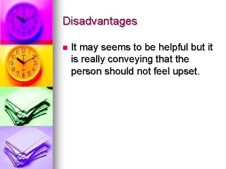 Disadvantages n It may seems to be helpful but it is really conveying that