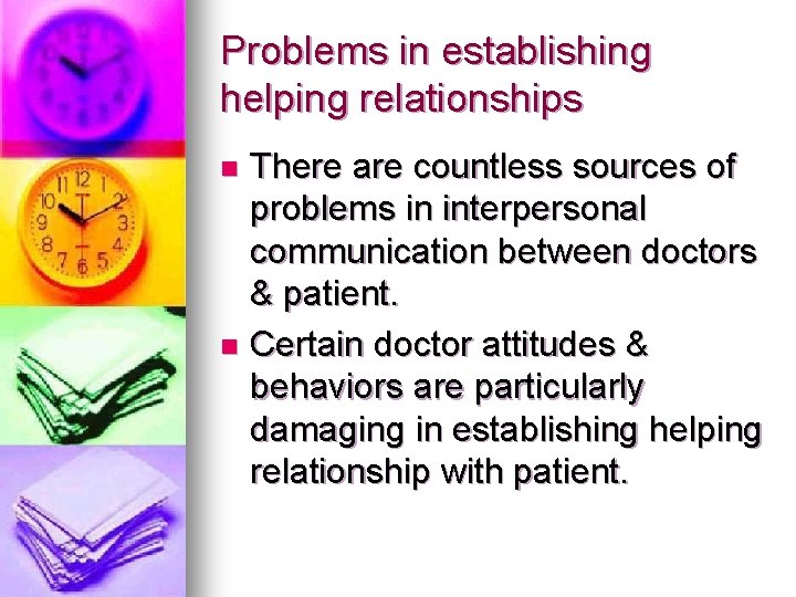 Problems in establishing helping relationships There are countless sources of problems in interpersonal communication