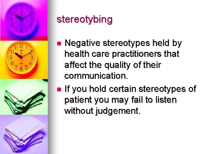 stereotybing Negative stereotypes held by health care practitioners that affect the quality of their