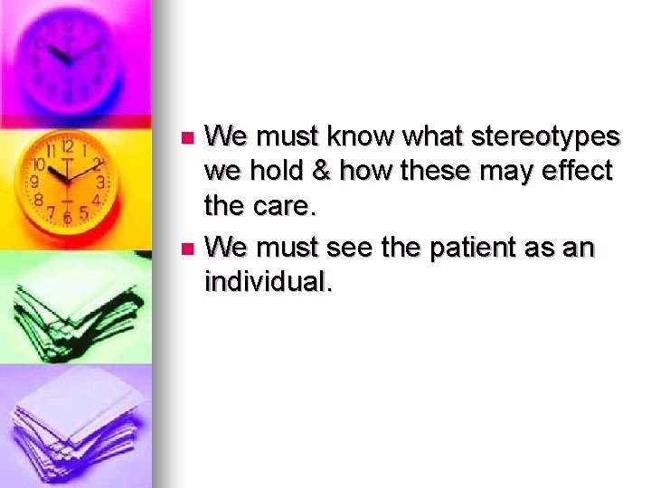 We must know what stereotypes we hold & how these may effect the care.