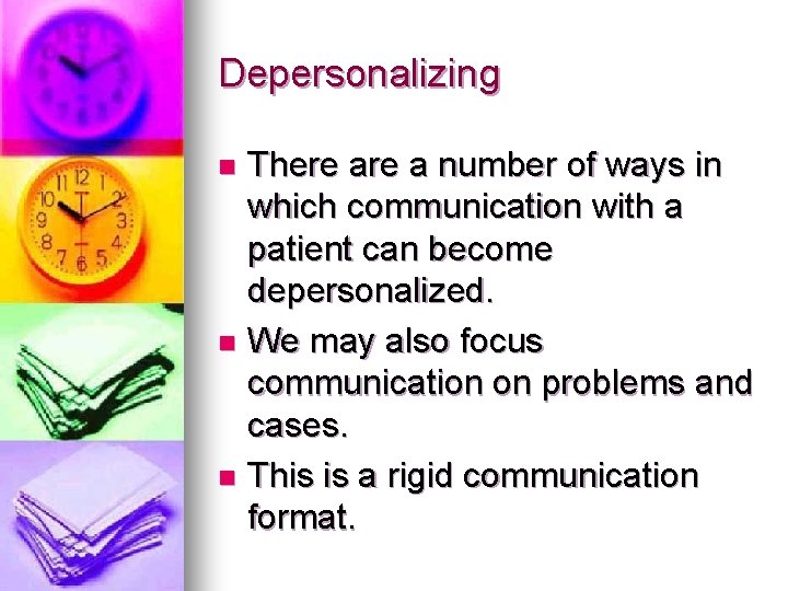 Depersonalizing There a number of ways in which communication with a patient can become