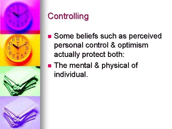 Controlling Some beliefs such as perceived personal control & optimism actually protect both: n