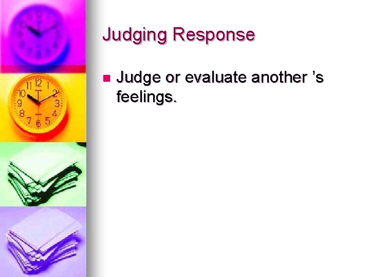 Judging Response n Judge or evaluate another ’s feelings. 