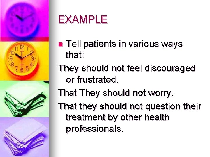 EXAMPLE Tell patients in various ways that: They should not feel discouraged or frustrated.