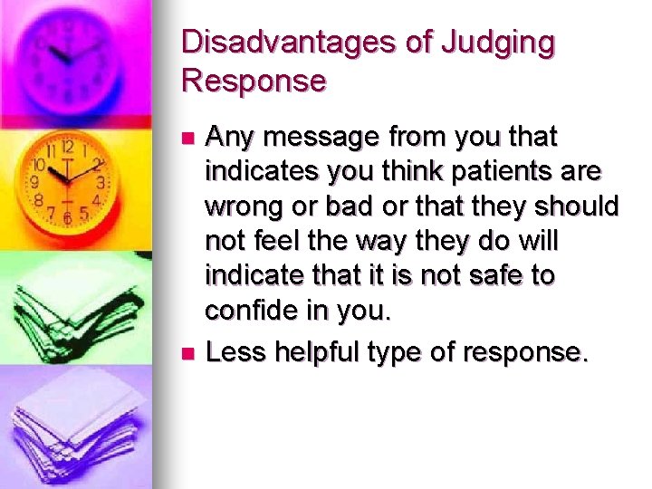 Disadvantages of Judging Response Any message from you that indicates you think patients are