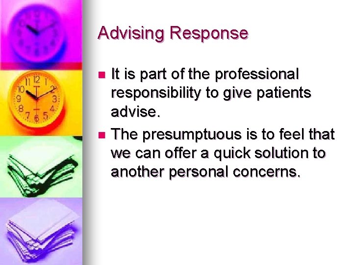 Advising Response It is part of the professional responsibility to give patients advise. n