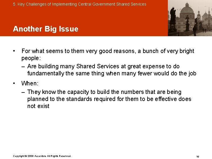 5. Key Challenges of Implementing Central Government Shared Services Another Big Issue • For