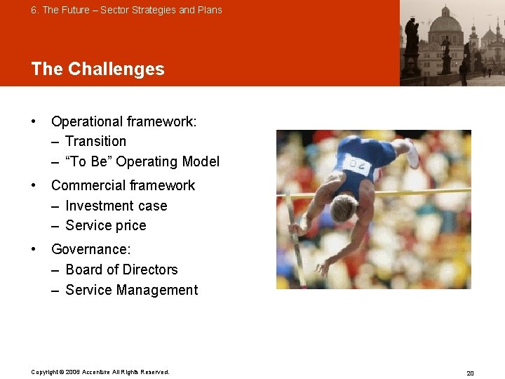 6. The Future – Sector Strategies and Plans The Challenges • Operational framework: –
