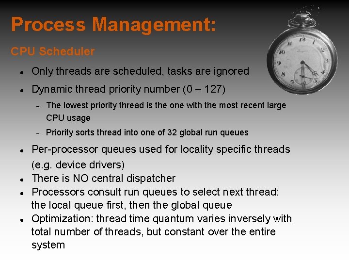 Process Management: CPU Scheduler Only threads are scheduled, tasks are ignored Dynamic thread priority