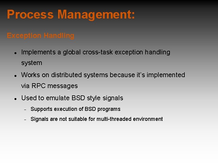 Process Management: Exception Handling Implements a global cross-task exception handling system Works on distributed