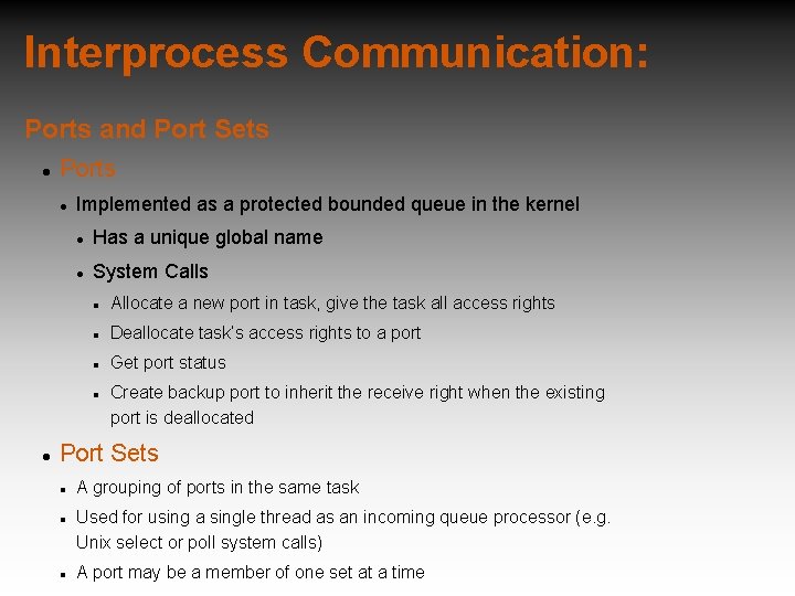 Interprocess Communication: Ports and Port Sets Ports Implemented as a protected bounded queue in