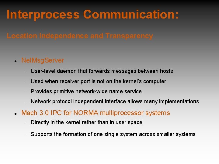 Interprocess Communication: Location Independence and Transparency Net. Msg. Server User-level daemon that forwards messages