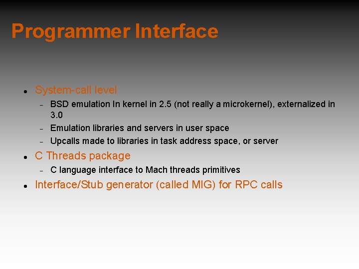 Programmer Interface System-call level C Threads package BSD emulation In kernel in 2. 5