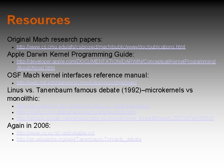 Resources Original Mach research papers: http: //www. cs. cmu. edu/afs/cs/project/mach/public/www/doc/publications. html Apple Darwin Kernel